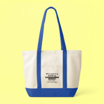 What Would I Do, Barbershop Music bags