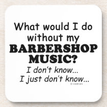 What Would I Do, Barbershop Music cork coasters