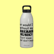 What Would I Do, Barbershop Music water bottles