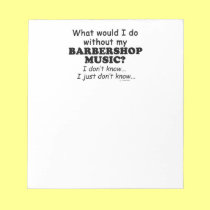What Would I Do, Barbershop Music notepads