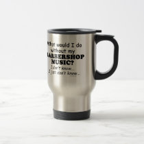 What Would I Do, Barbershop Music mugs