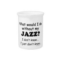 What Would I Do, Jazz Drink Pitchers