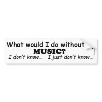 What Would I Do, Music Bumper Stickers