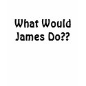 What Would James Do?? t-shirts