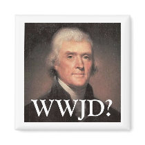 What Would Jefferson Do? magnets by secretagentno5 What Would Jefferson Do? magnets