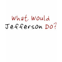 What Would Jefferson Do? t-shirts