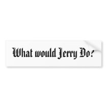 What would Jerry Do? bumper stickers by gltyson What would Jerry Do? bumper stickers