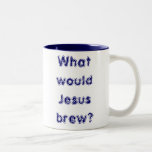 What would Jesus brew? mugs