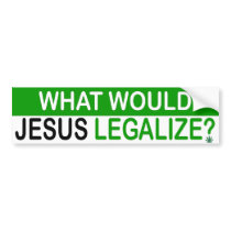 What Would Jesus Legalize? Bumper Sticker bumper stickers