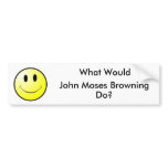 What Would John Moses Browning Do? Bumper Stickers