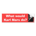 What would Karl Marx do? bumper sticker bumper stickers