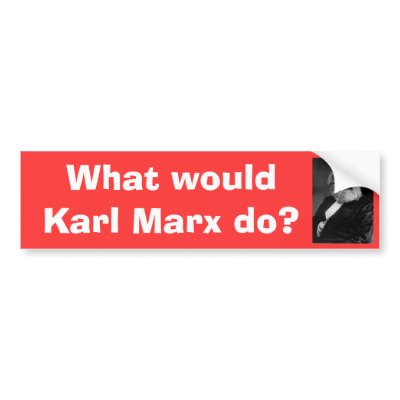 What would Karl Marx do? bumper sticker by PhilSlattery