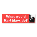 What would Karl Marx do? bumper sticker