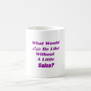 what would life be like without a little salsa pur coffee mug