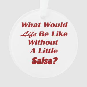 what would life be like without a little salsa txt