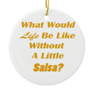 what would life be like without a little salsa yl christmas tree ornament