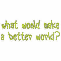 what would make a better world? embroidered shirts