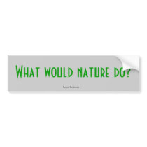 What would nature do?, Puckish Tendencies bumper stickers