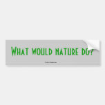 What would nature do?, Puckish Tendencies Bumper Stickers