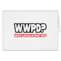 What Would Phil Do? (WWPD?) cards