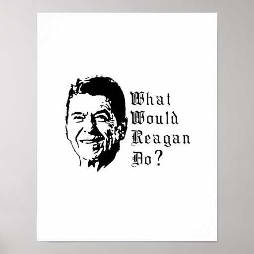 What would Reagan do? Poster