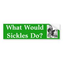 What would Sickles do? bumper stickers