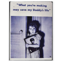 What You Are Making May Save My Daddy's Life flyers by ww2posters What You Are Making May Save My Daddy's Life flyers