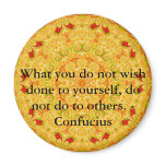 What you do not wish done to yourself, do not do.. magnets