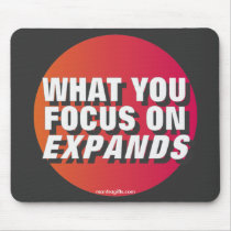 What You Focus on Expands mousepads by affirmationshirts What You Focus on Expands mousepads