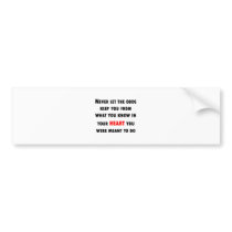 What You Know In Your Heart Bumper Sticker