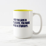 What You Lack In Intelligence ..... Coffee Mug