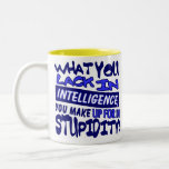 What You Lack in Intelligence..... Mug