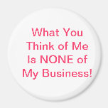 What You Think of Me Magnet