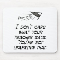 What your teacher says mousepads