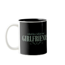 Whatchoo talkin bout girlfriend coffee mugs