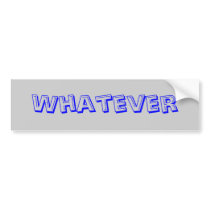 Whatever bumper stickers