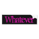 Whatever - Customized bumper stickers by suchabeach Whatever - Customized bumper stickers