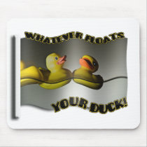 Whatever... FLOATS YOUR DUCK! Mousepad