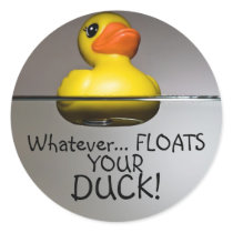 Whatever... FLOATS YOUR DUCK! stickers by WildOnes Whatever... FLOATS YOUR DUCK! stickers