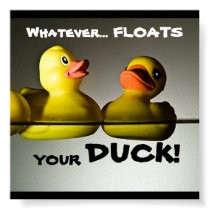 Whatever... FLOATS  YOUR (RUBBER) DUCK! POSTER posters