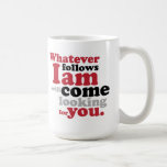 Whatever follows I am will come looking for you Coffee Mugs