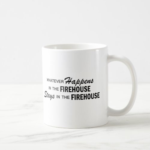 Whatever Happens - Firehouse Classic White Coffee Mug