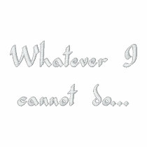 WHATEVER I CANNOT DO...GOD CAN!!! T SHIRT embroidered shirts