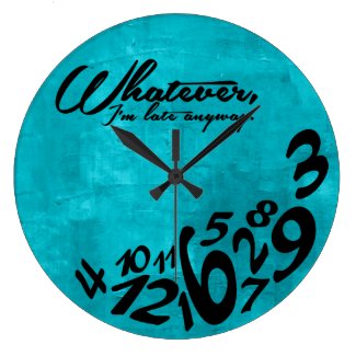 Whatever, I'm late anyway - aqua blue Clock