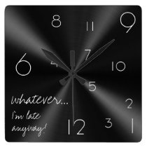 Whatever, I'm late anyway! Modern black and white Wallclock  at Zazzle
