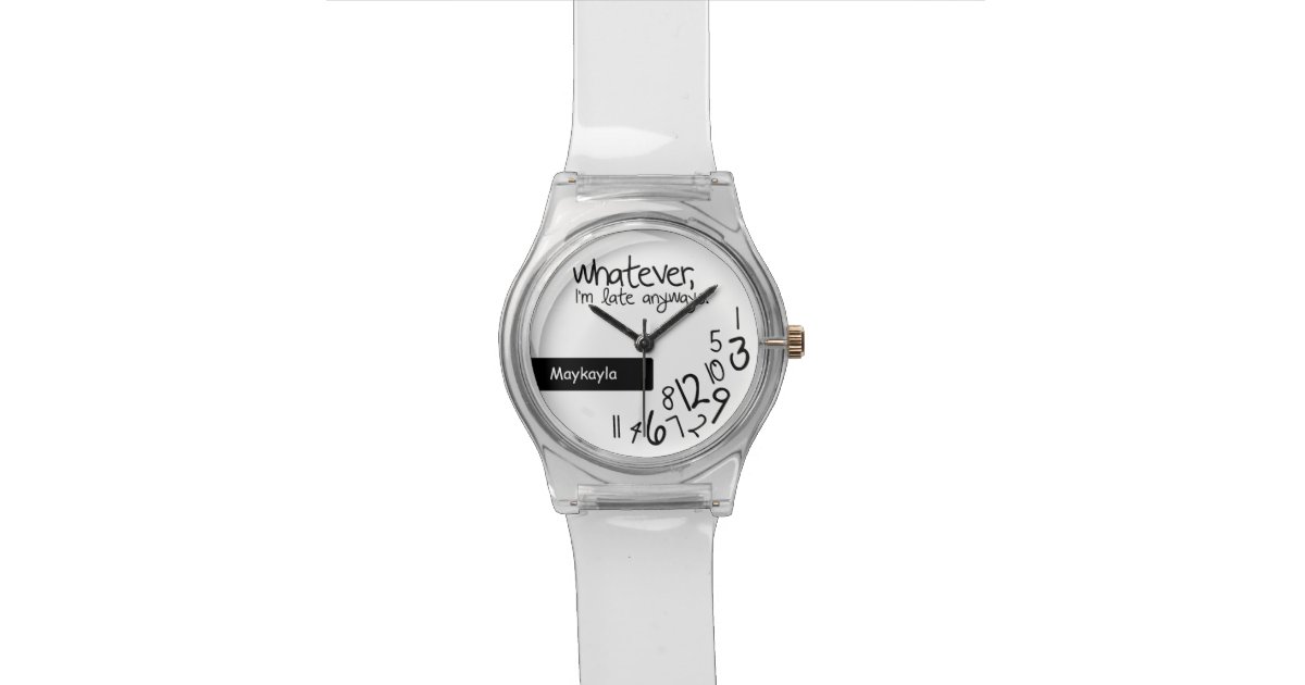 Whatever, I'm late anyways - add your name Watch | Zazzle