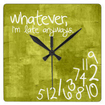 whatever, I'm late anyways Square Wall Clocks at Zazzle