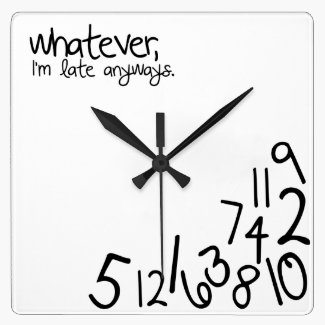 Whatever, Im Late Anyways Wall Clock