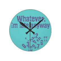 Whatever im late wall clock