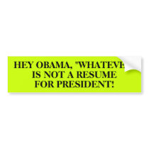 "WHATEVER" IS NOT A RESUME FOR PREZ bumper stickers by Go_Buckeyes "WHATEVER" IS NOT A RESUME FOR PREZ bumper stickers